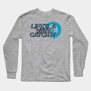 Life is a Wave Catch It Long Sleeve T-Shirt